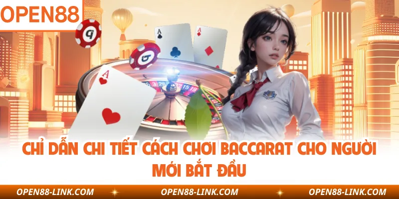 Chỉ dẫn chi tiết cách chơi Baccarat cho người mới bắt đầu