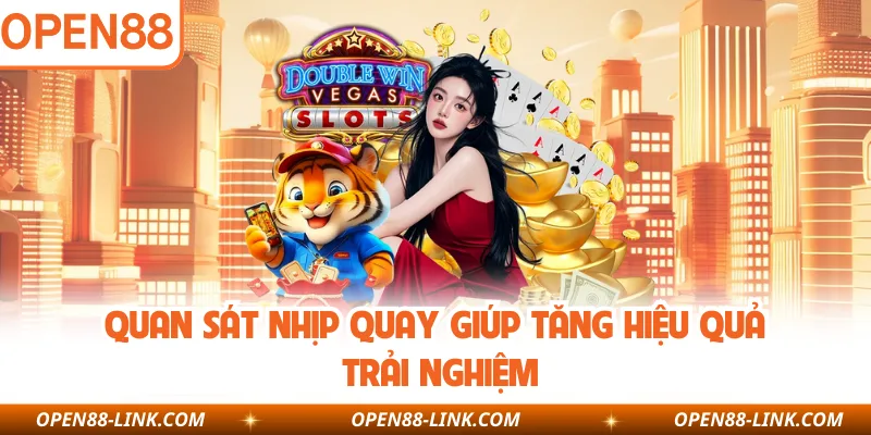 Quan sát nhịp quay giúp tăng hiệu quả trải nghiệm